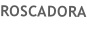 ROSCADORA